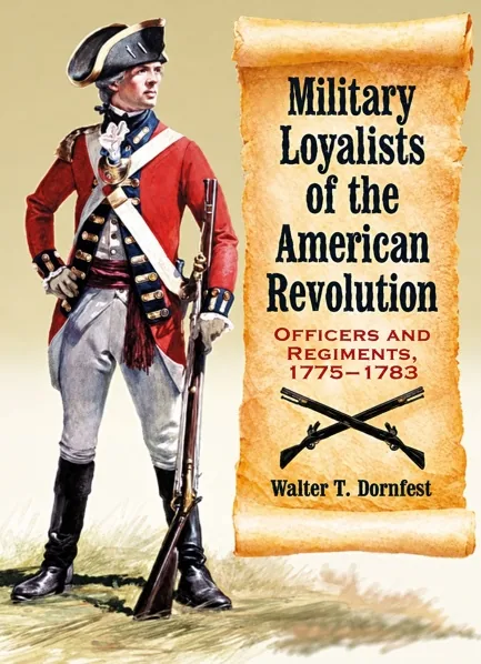 Cover of the book Military Loyalists of the American Revolution by Walter T. Dornfest, showing a soldier in a red coat holding a musket