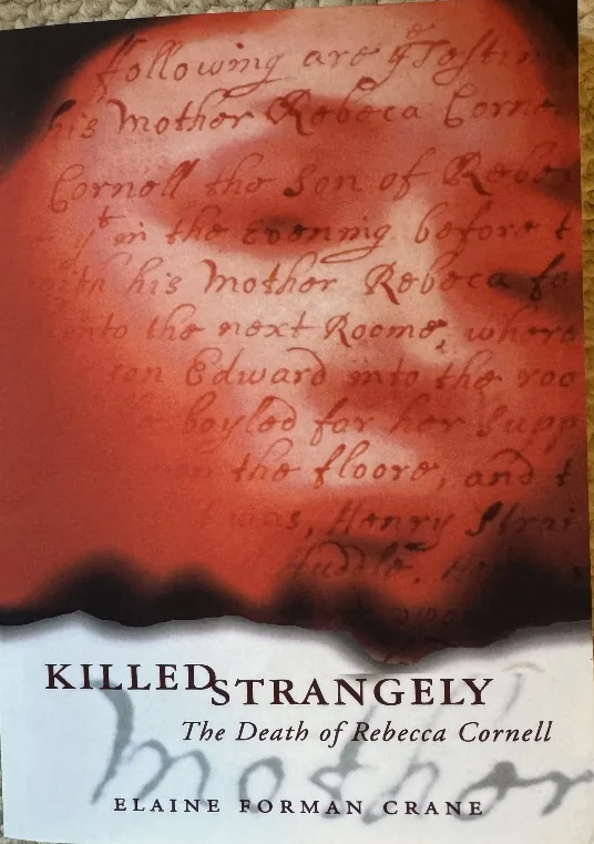 the-ancestor-who-was-hanged-for-murder-4 Cover of the book Killed Strangely: The Death of Rebecca Cornell by Elaine Forman Crane, showing handwritten seventeenth-century testimony